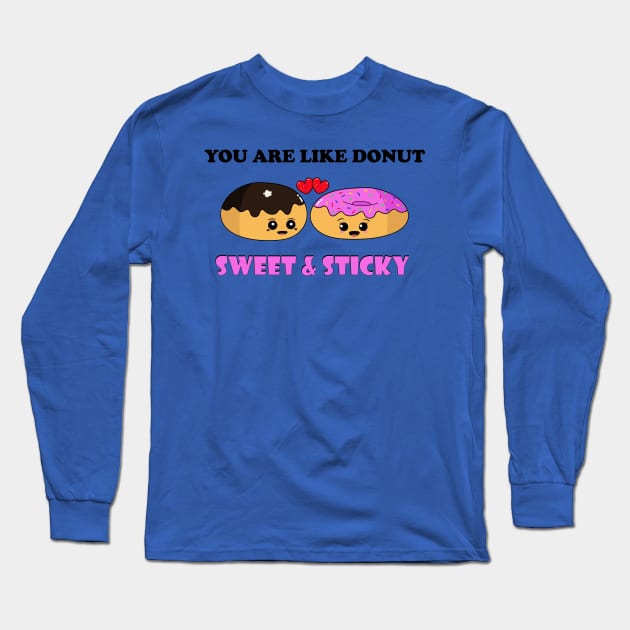 You are like donut sweet and sticky Long Sleeve T-Shirt by Coowo22